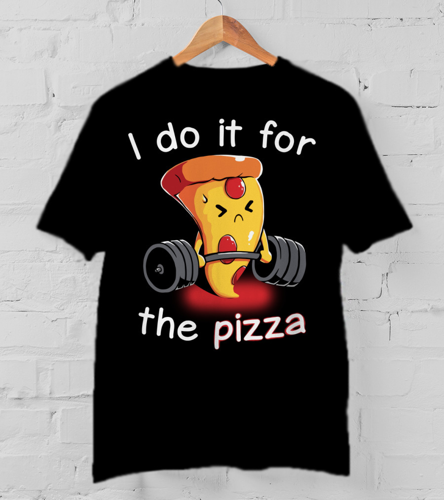 I Do It For The Pizza Slice Weightlifting Motivational Fun T-Shirt