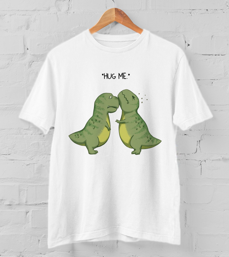 Dinosaurs Hug Me Hug Me Dinosaurs T-Shirt