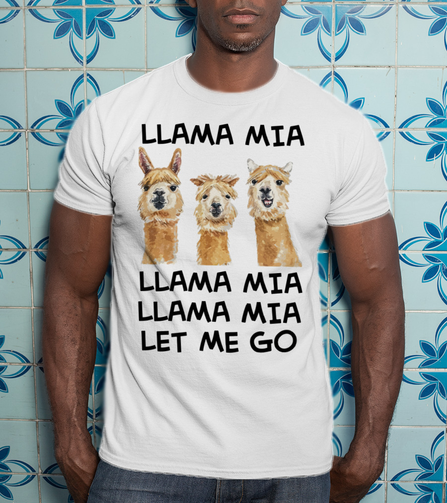 Llama Mia Llama Mia Let ME Go With Three Llamas T-Shirt