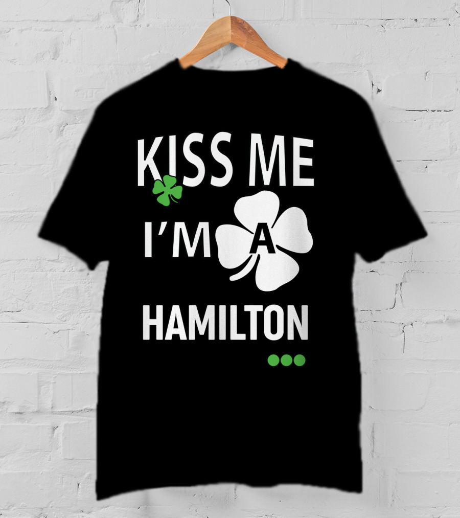 St Patricks Day Kiss Me I'm A Hamilton Irish Shamrock T-Shirt