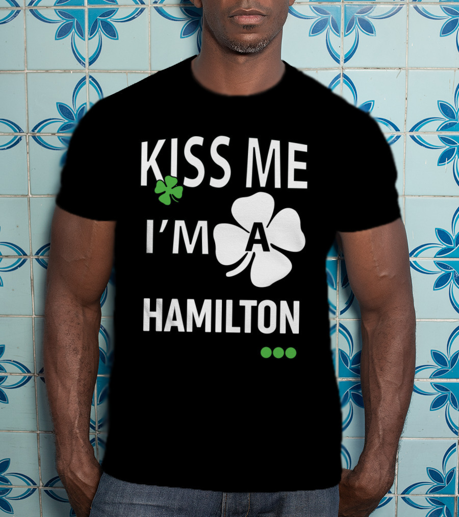 St Patricks Day Kiss Me I'm A Hamilton Irish Shamrock T-Shirt