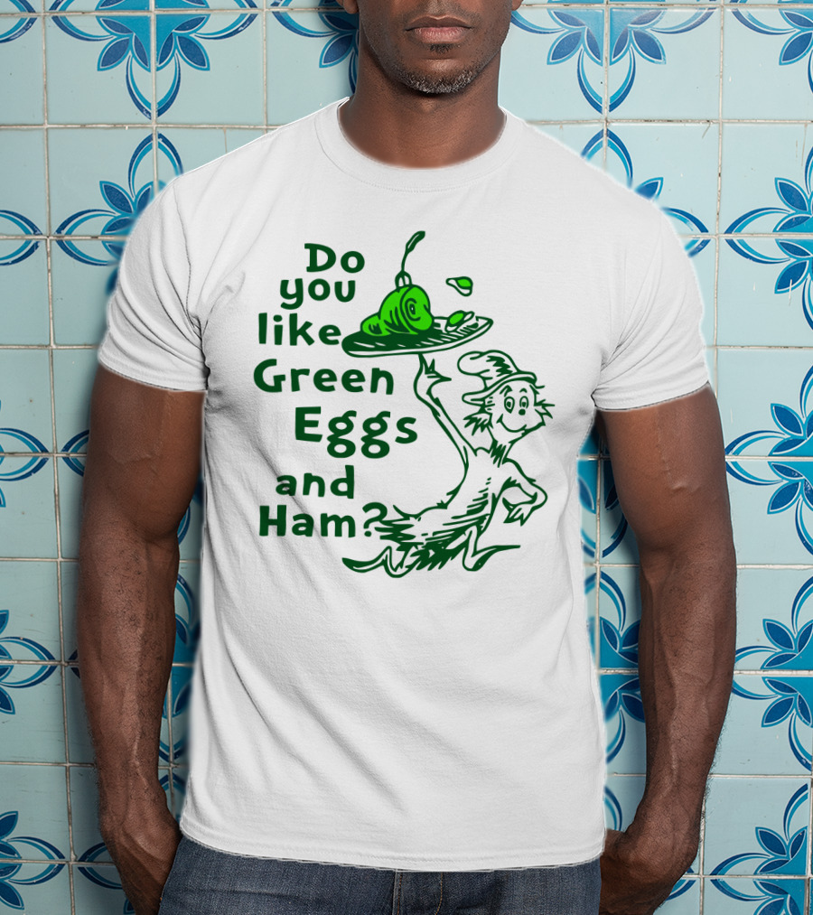 Do You Like Green Eggs And Ham Dr. Seuss T-Shirt