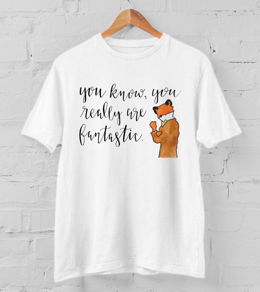 You Know You Really Are Fantastic Mr Fox T-Shirt