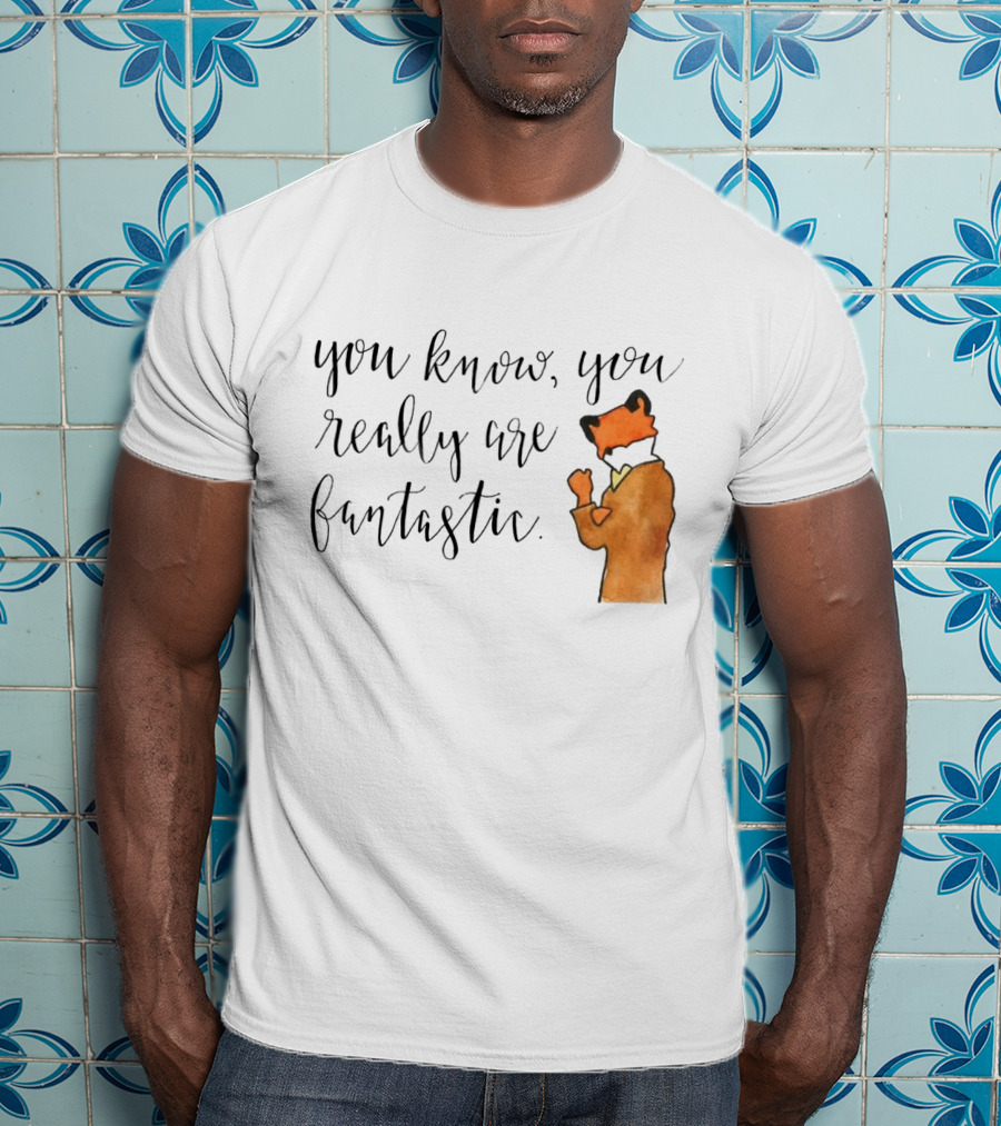 You Know You Really Are Fantastic Mr Fox T-Shirt