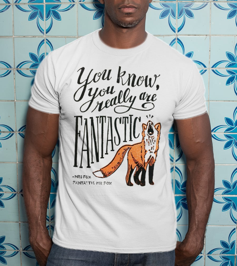 You Know You Really Are Fantastic Mr Fox Mrs Fox T-Shirt