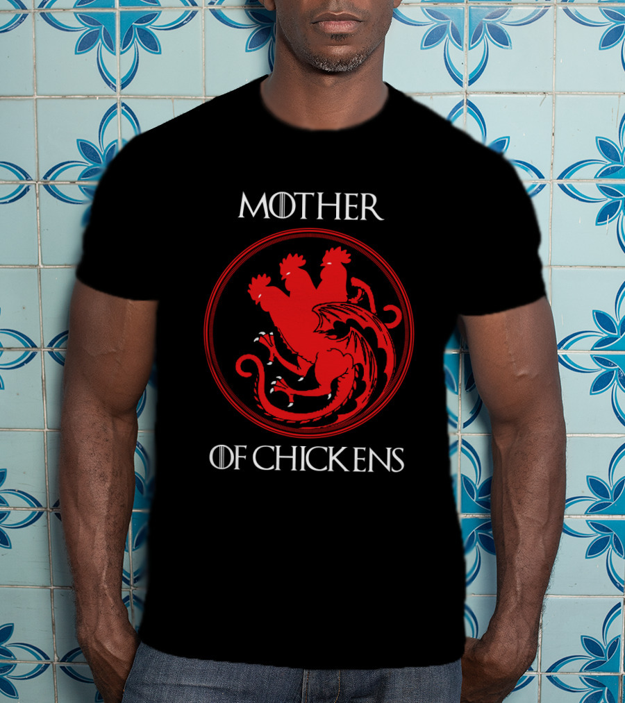 Mother Of Chickens Dragons T-Shirt
