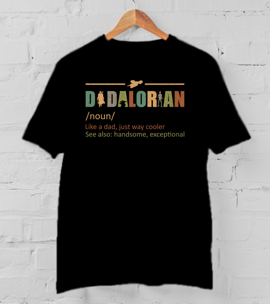 Daddalorian Noun Like A Dad Just Way Cooler See Also Handsome Exceptional T-Shirt