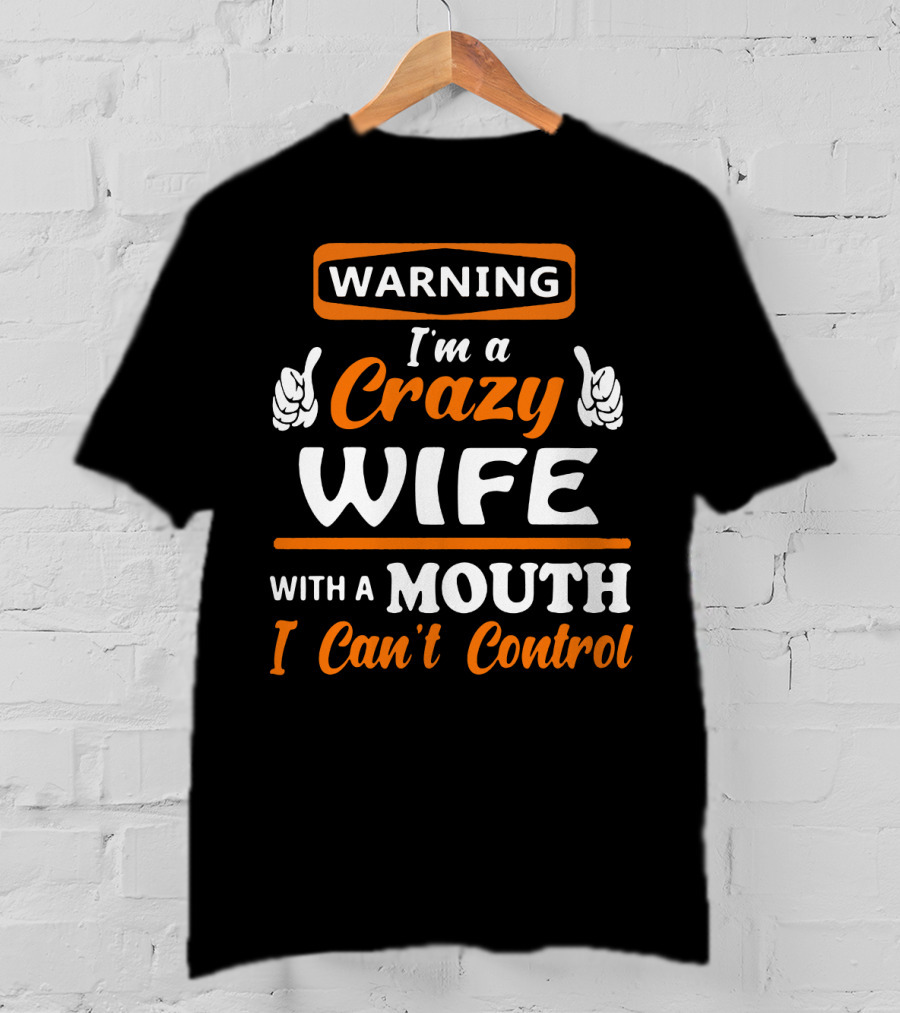 WARNING I'm A Crazy Wife With A Mouth I Can't Control T-Shirt