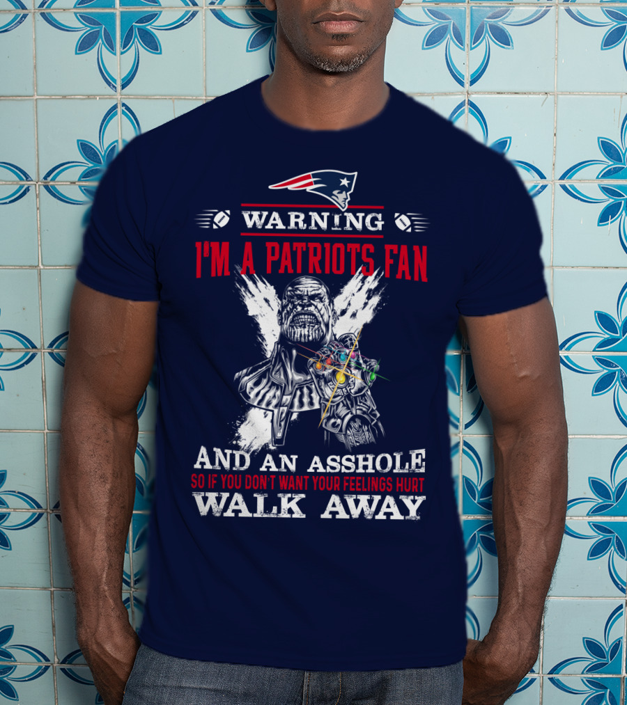 Warning I'm A Patriots Fan And An Asshole Thanos Walk Away T-Shirt