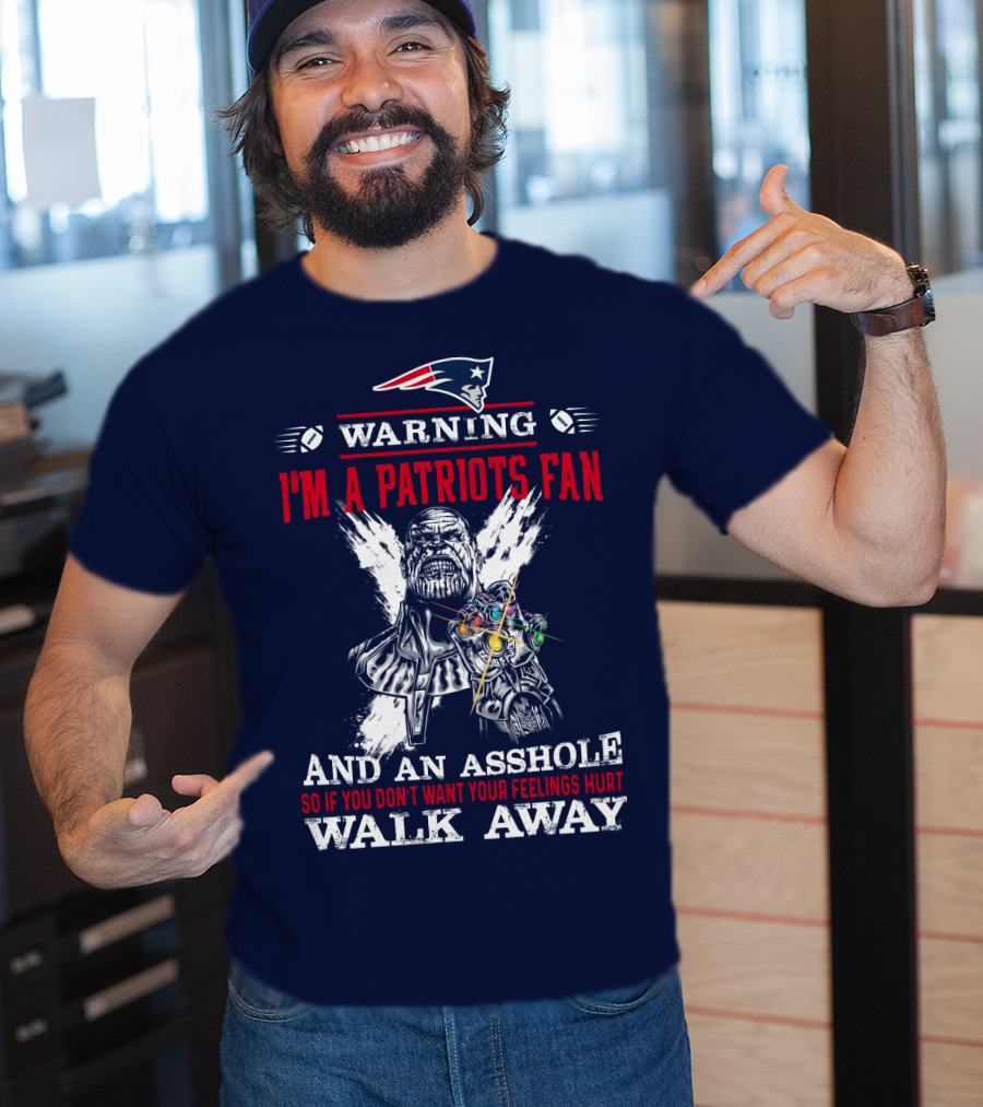 Warning I'm A Patriots Fan And An Asshole Thanos Walk Away T-Shirt