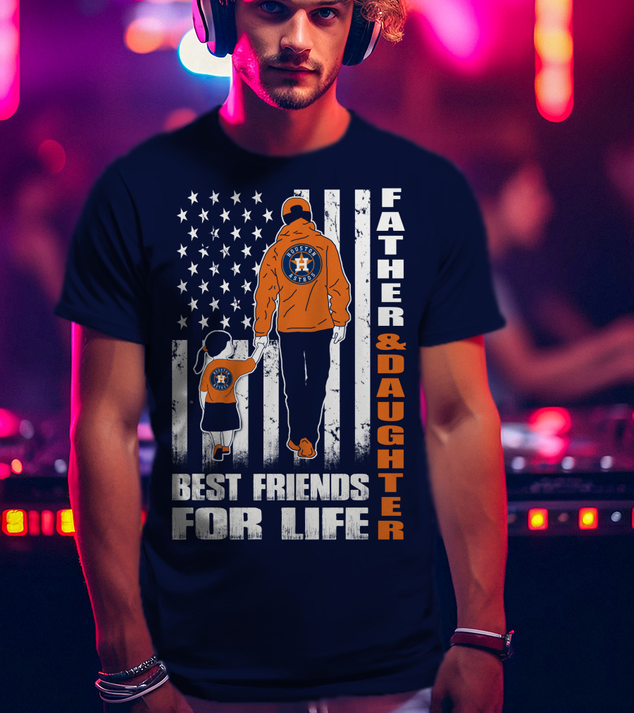 Father And Daughter Best Friends For Life Astros Fan With American Flag Background T-Shirt