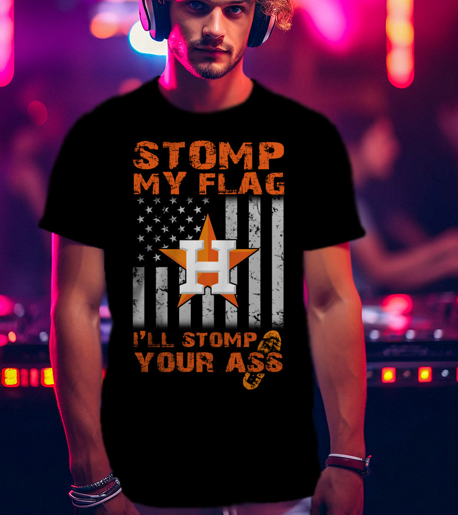 Stomp My Flag I'll Stomp Your Ass Houston Star And Stripes Boot Print T-Shirt