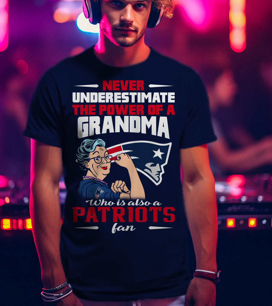 Never Underestimate The Power Of A Grandma Who Is Also A Patriots Fan T-Shirt