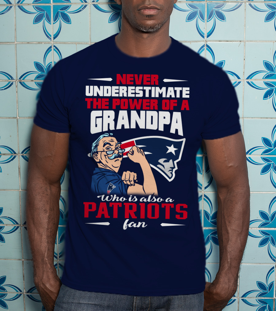 Never Underestimate The Power Of A Grandpa Who Is Also A Patriots Fan T-Shirt