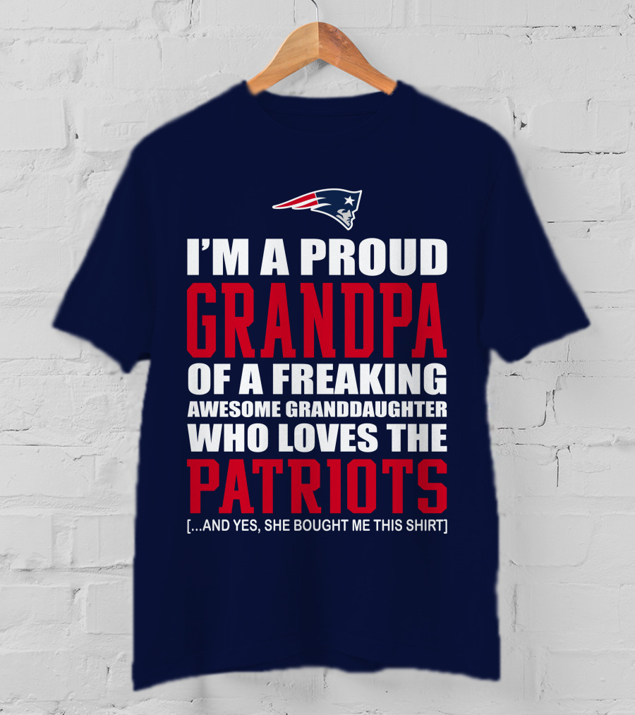 I'm A Proud Grandpa Of A Freaking Awesome Granddaughter Who Loves The Patriots T-Shirt