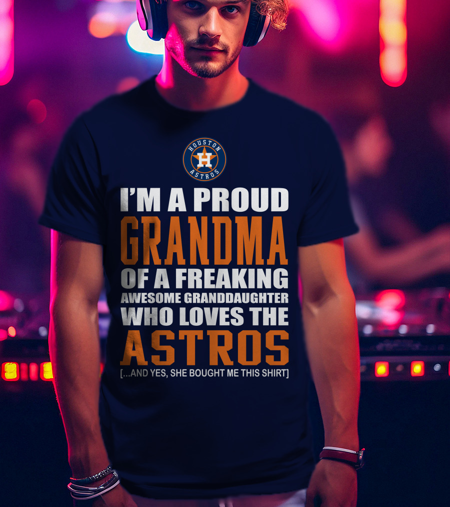 I'm A Proud Grandma Of A Freaking Awesome Granddaughter Who Loves The Astros T-Shirt