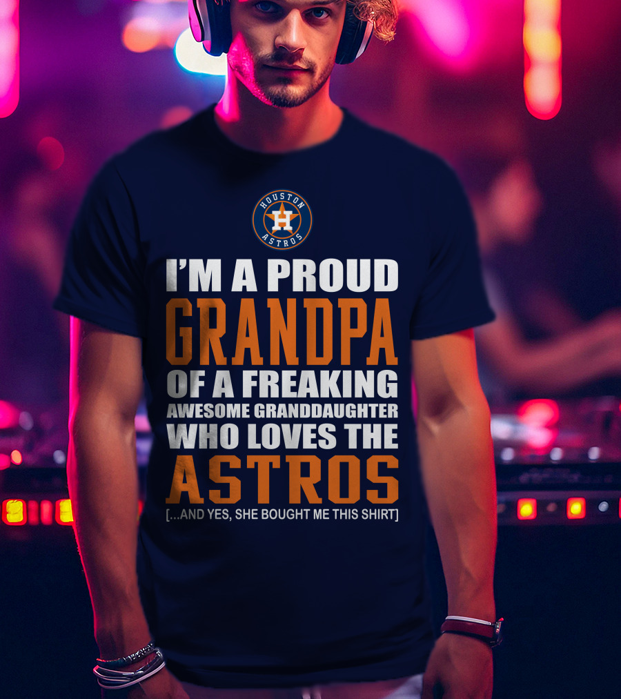I'm A Proud Grandpa Of A Freaking Awesome Granddaughter Who Loves The Astros T-Shirt