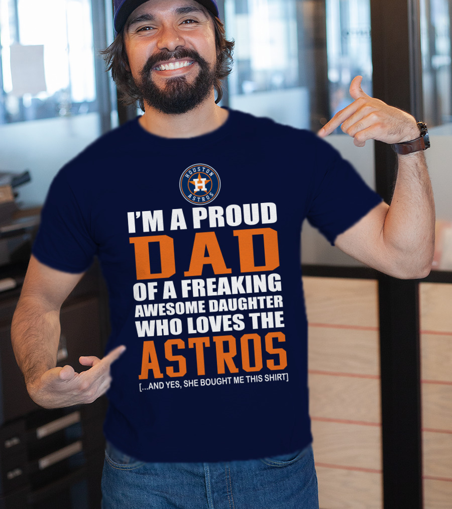 I'm A Proud Dad Of A Freaking Awesome Daughter Who Loves The Houston Astros T-Shirt