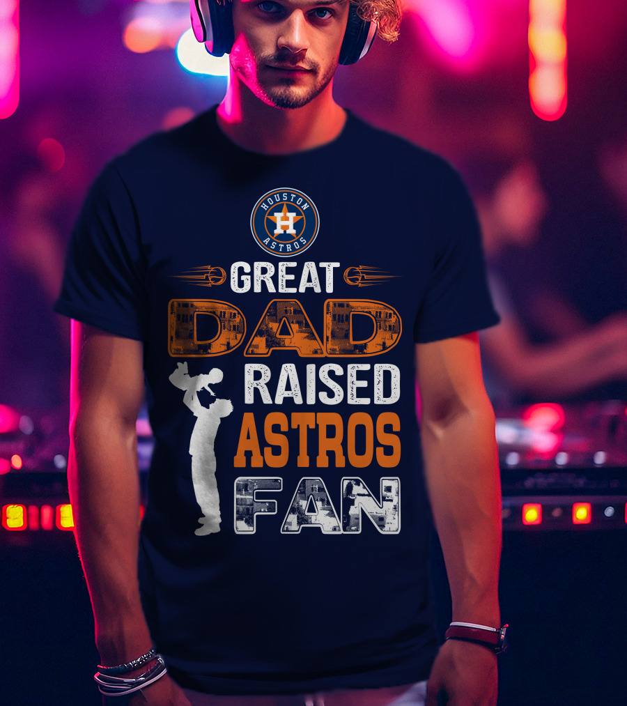Houston Astros Great Dad Raised Astros Fan T-Shirt