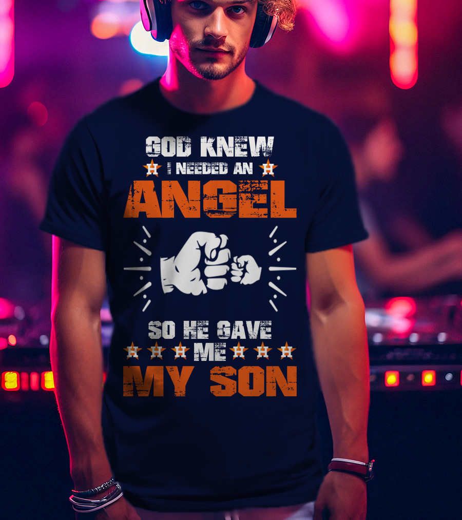 God Knew I Needed An Angel So He Gave Me My Son Astros T-Shirt