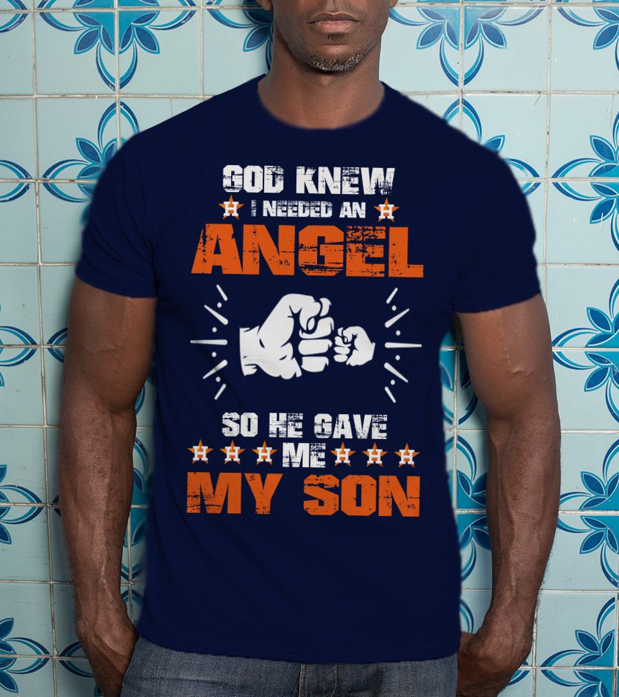 God Knew I Needed An Angel So He Gave Me My Son Astros T-Shirt