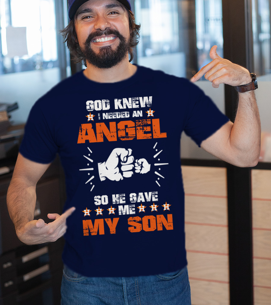 God Knew I Needed An Angel So He Gave Me My Son Astros T-Shirt