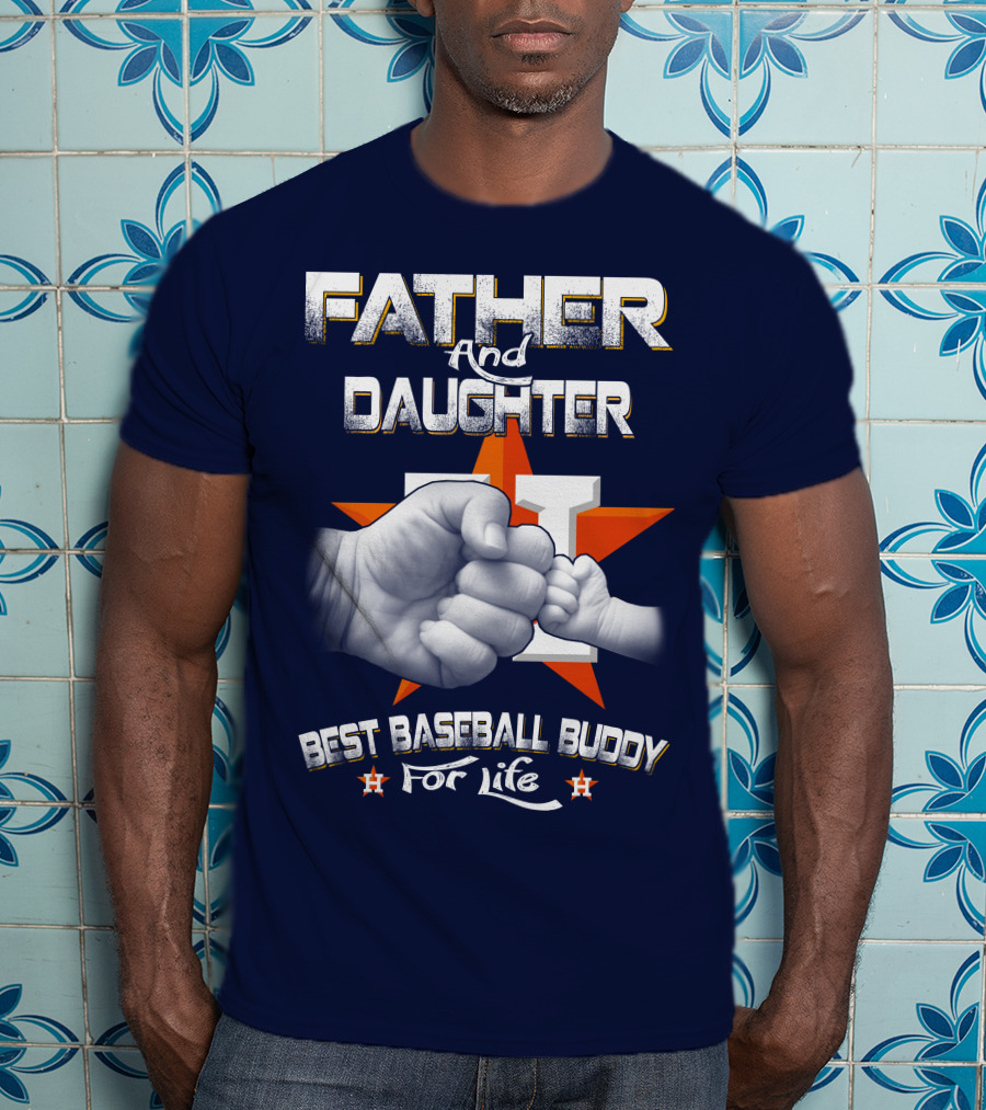 Father And Daughter Astros Best Baseball Buddy For Life T-Shirt