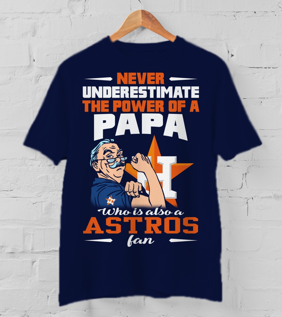 Never Underestimate The Power Of A PAPA Who Is Also An Astros Fan T-Shirt