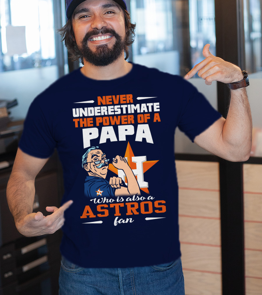 Never Underestimate The Power Of A PAPA Who Is Also An Astros Fan T-Shirt