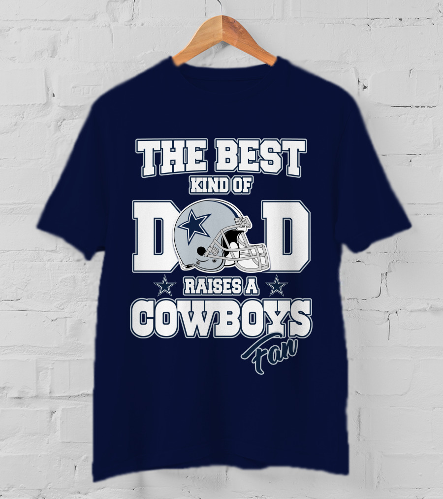 The Best Kind Of Dad Raises A Cowboys Fan T-Shirt
