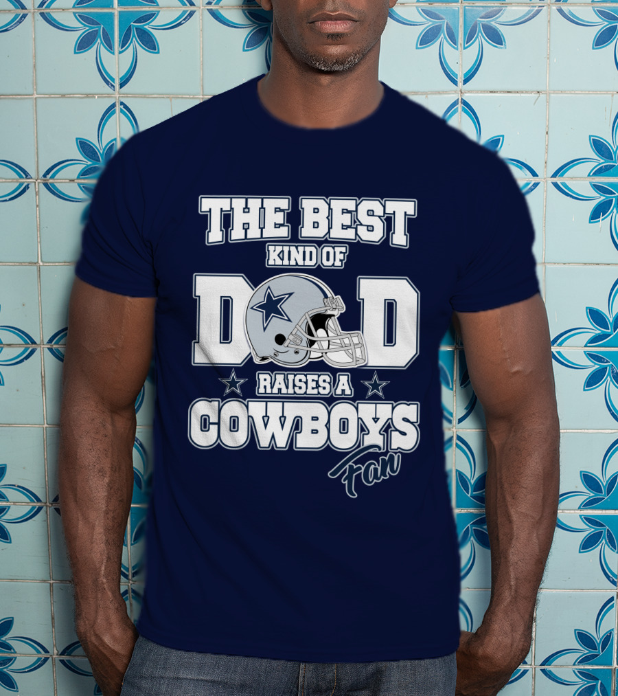 The Best Kind Of Dad Raises A Cowboys Fan T-Shirt