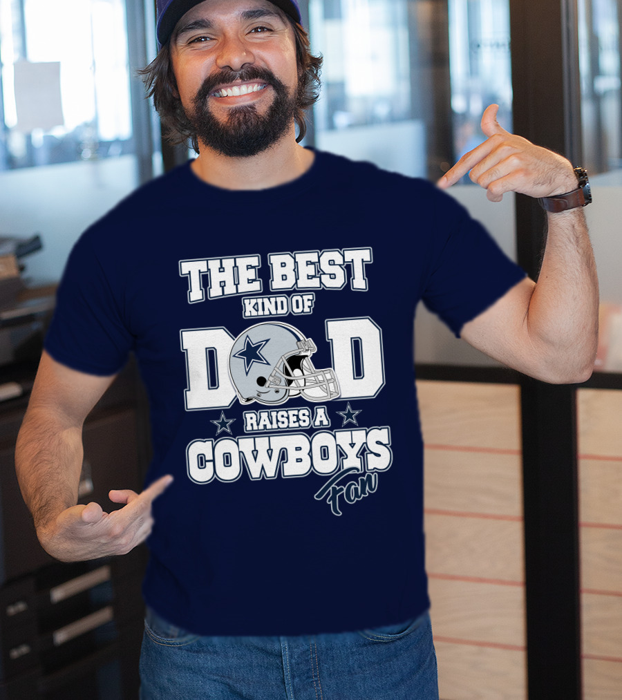 The Best Kind Of Dad Raises A Cowboys Fan T-Shirt