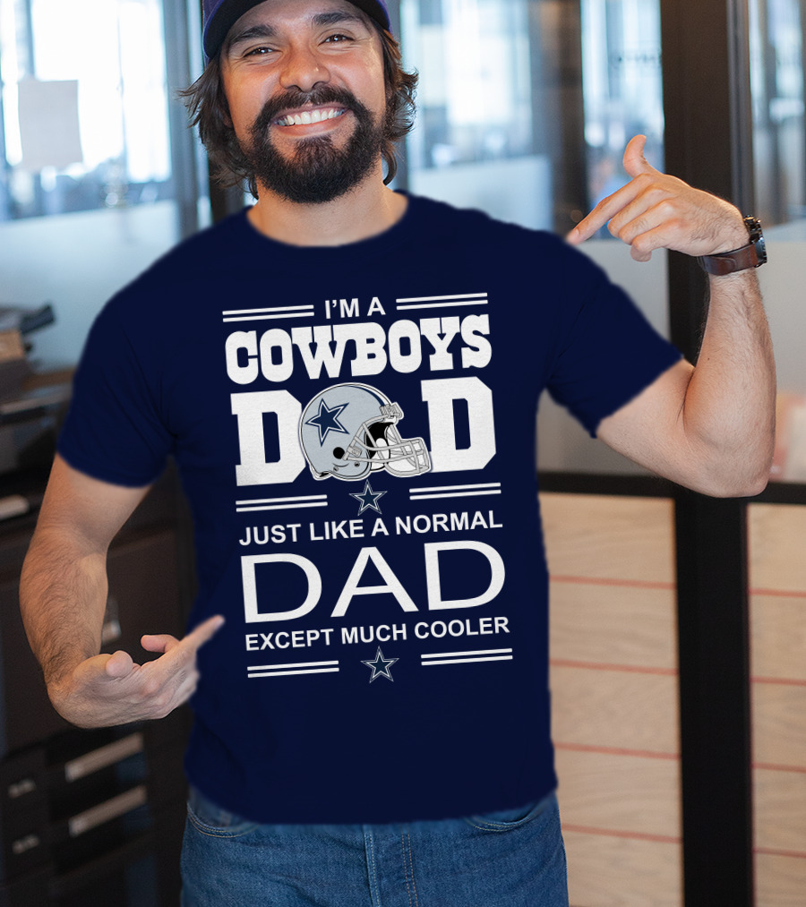 I'm A Cowboys Dad Just Like A Normal Dad Except Much Cooler T-Shirt