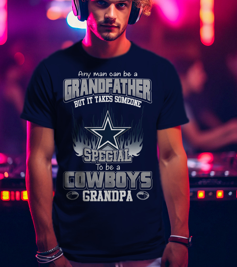 Any Man Can Be A Grandfather But It Takes Someone Special To Be A Cowboys Grandpa T-Shirt