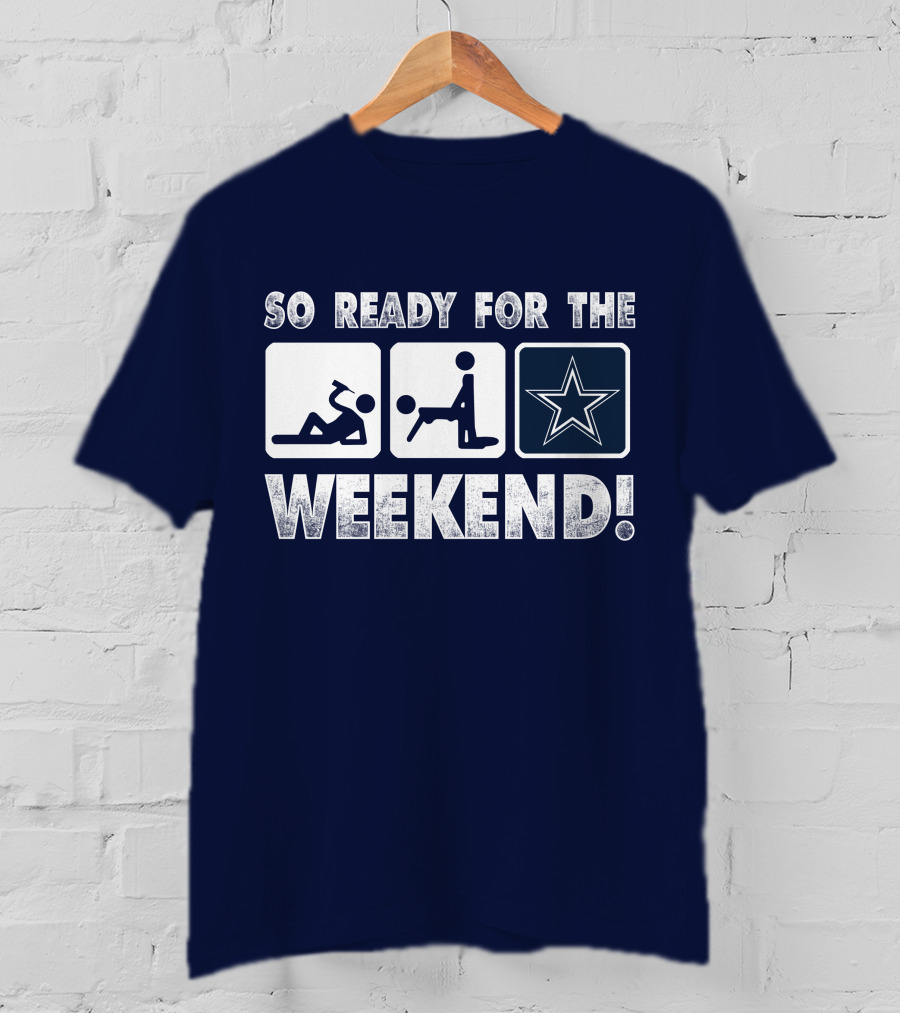 So Ready For The Weekend Dallas Star Fan T-Shirt
