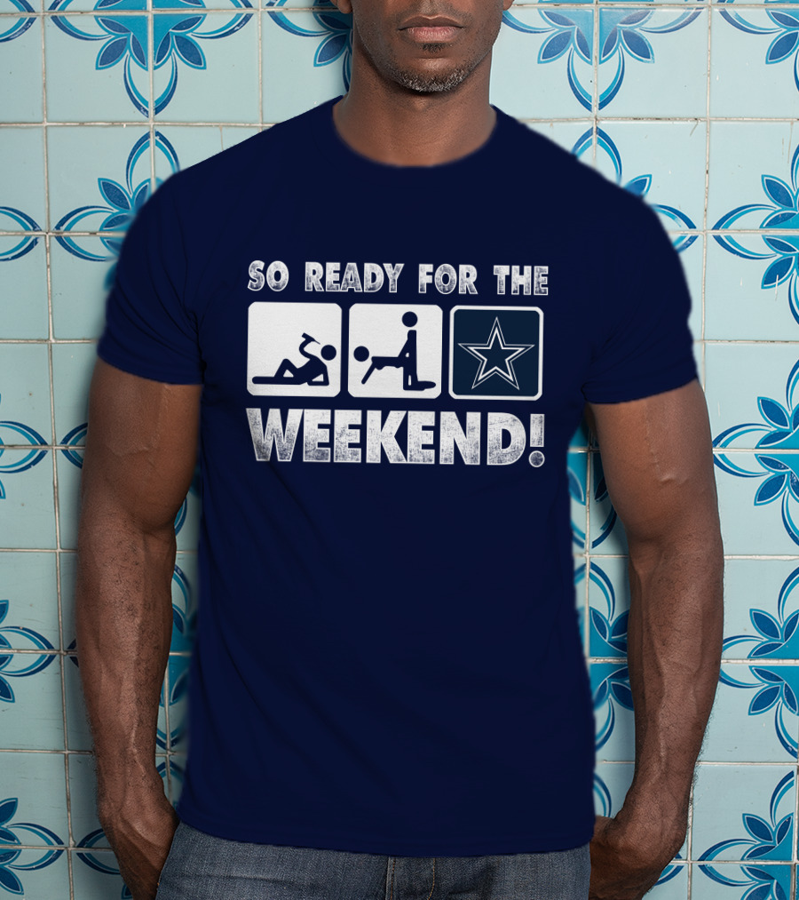 So Ready For The Weekend Dallas Star Fan T-Shirt