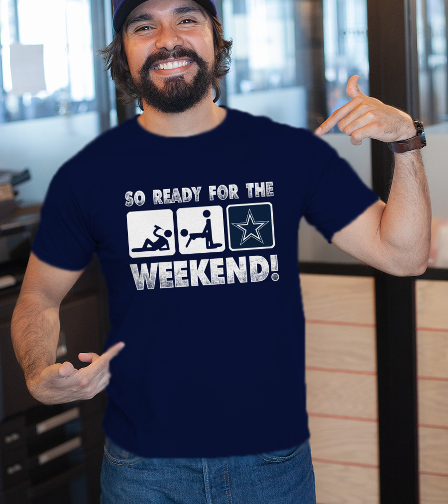So Ready For The Weekend Dallas Star Fan T-Shirt