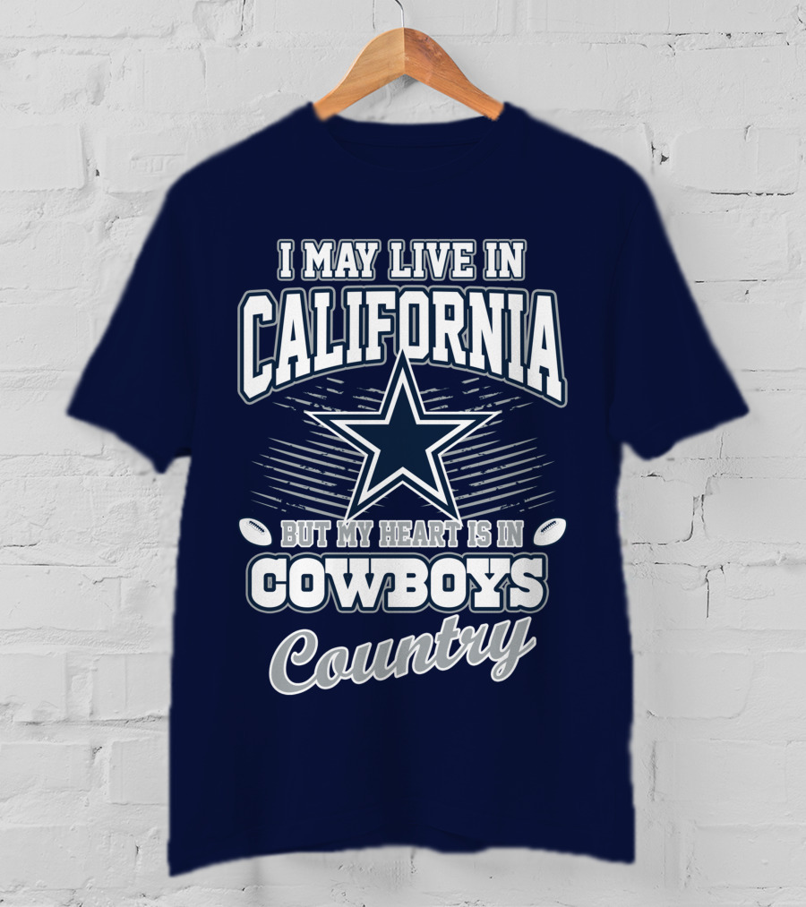 I May Live In California But My Heart Is In Cowboys Country T-Shirt