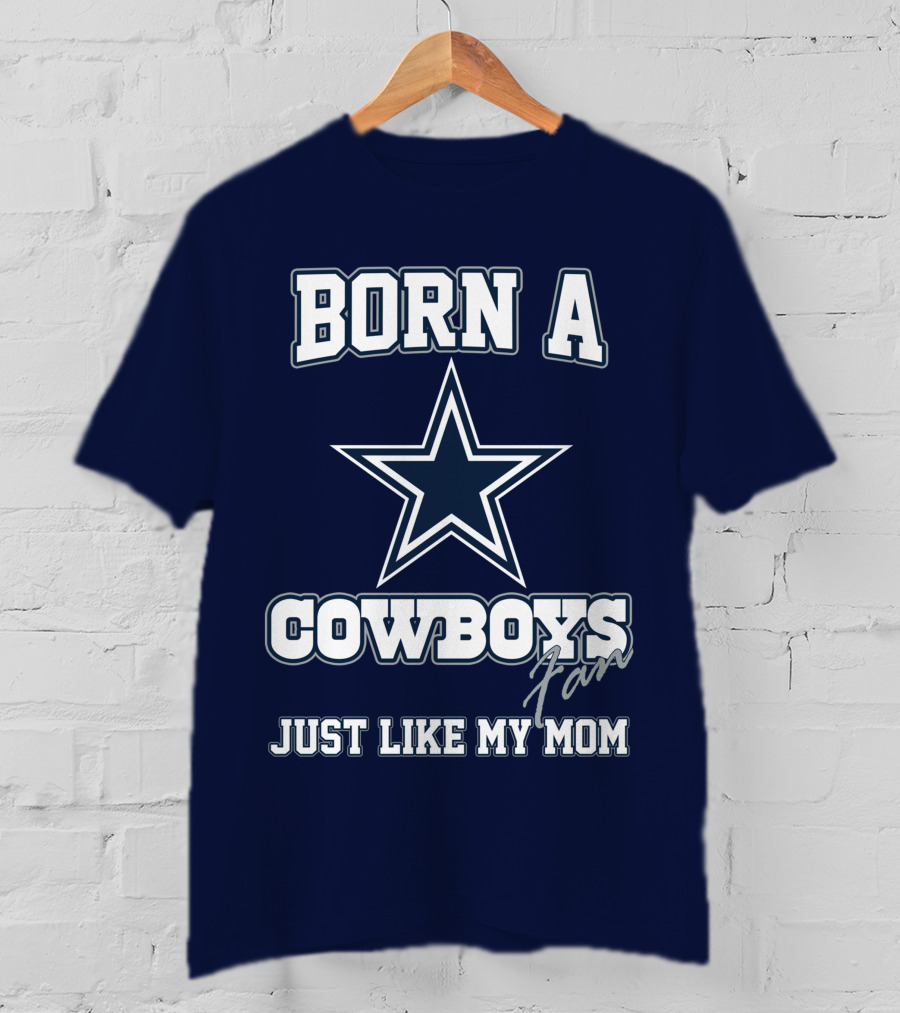 Born A Cowboys Fan Just Like My Mom T-Shirt