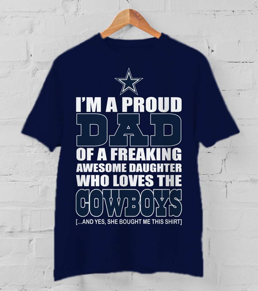 I'm A Proud Dad Of A Freaking Awesome Daughter Who Loves The Cowboys T-Shirt