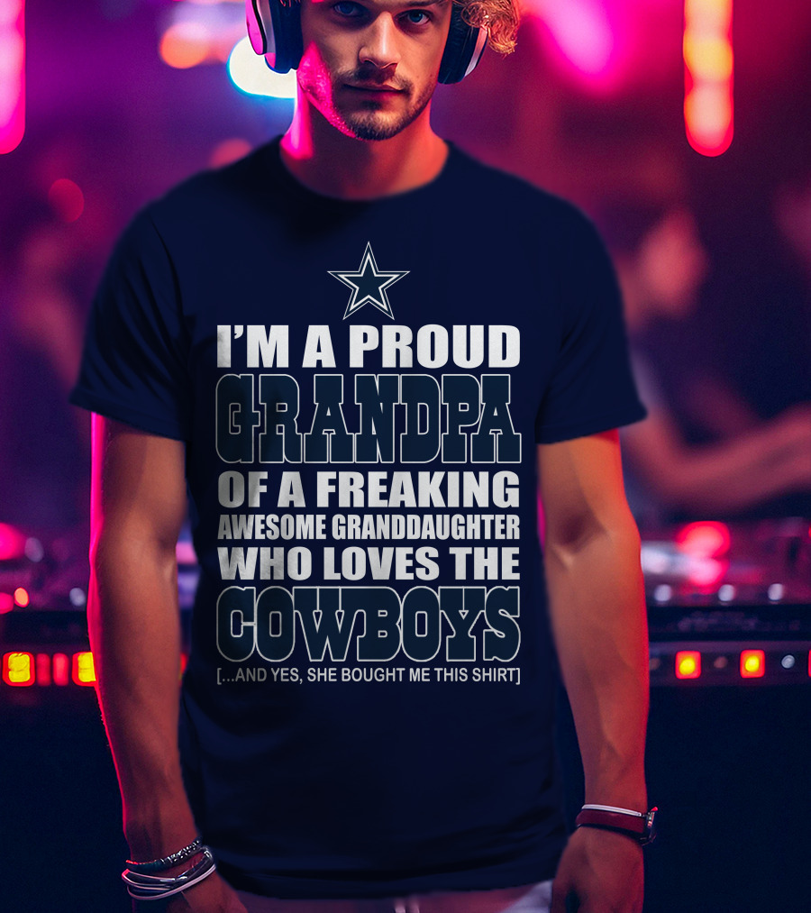 I'm A Proud Grandpa Of A Freaking Awesome Granddaughter Who Loves The Cowboys T-Shirt