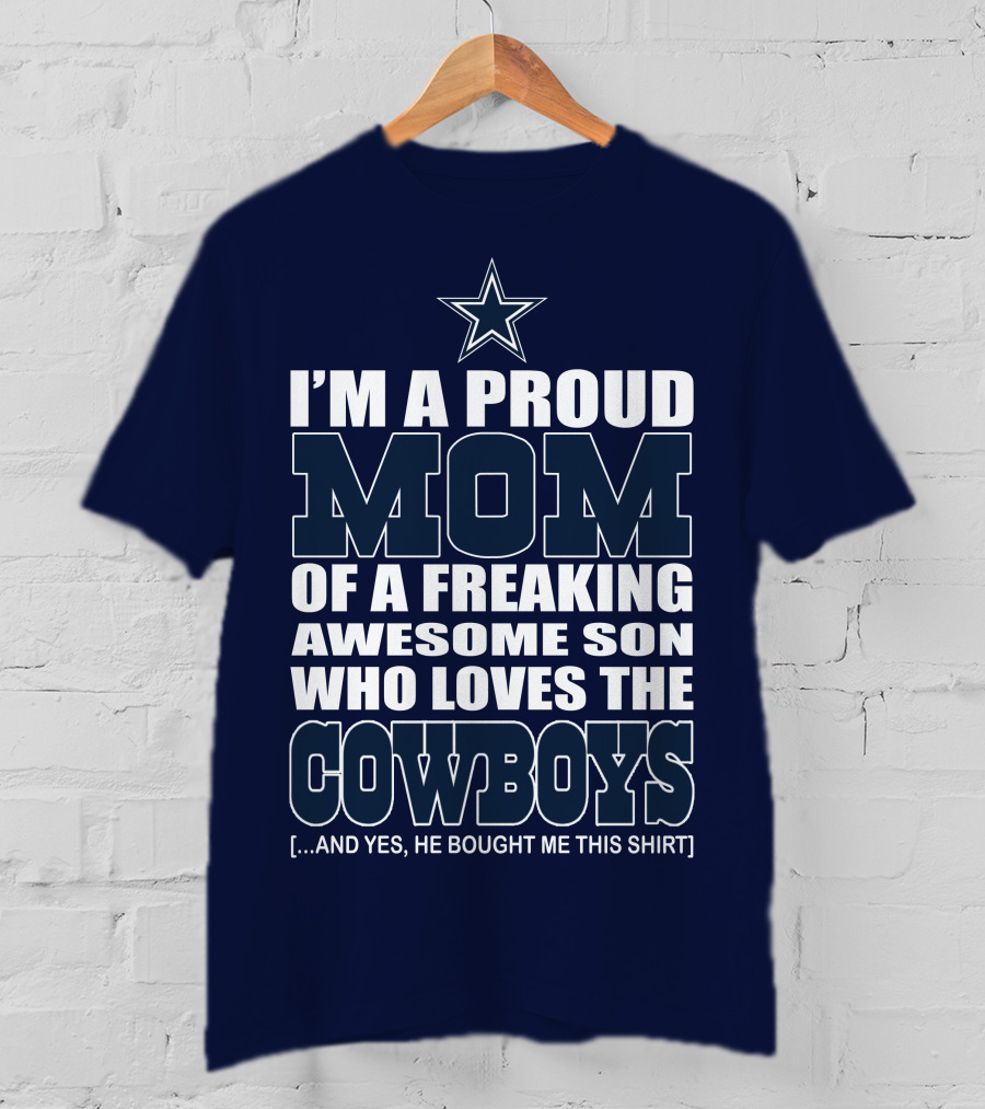 I'm A Proud Mom Of A Freaking Awesome Son Who Loves The Cowboys T-Shirt