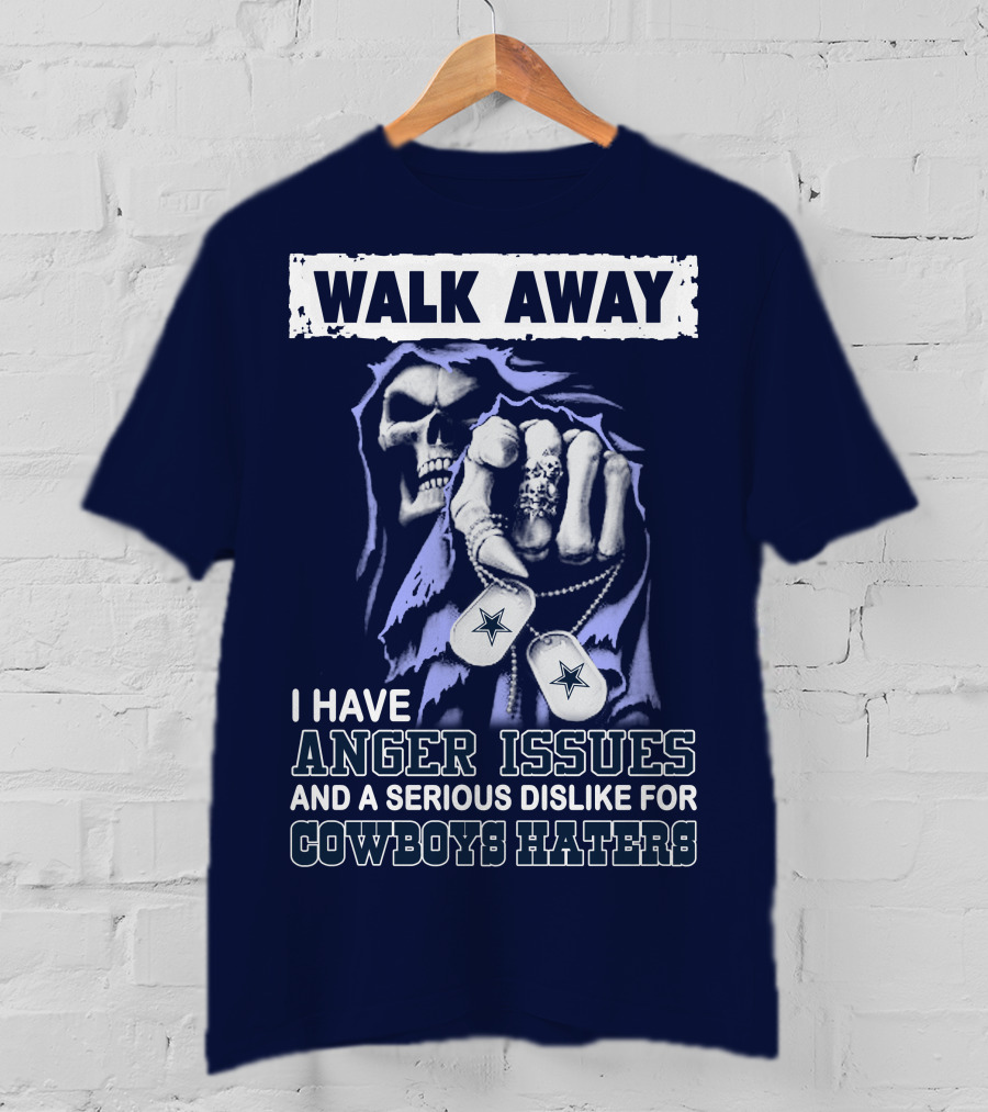 Walk Away I Have Anger Issues And A Serious Dislike For Cowboys Haters T-Shirt