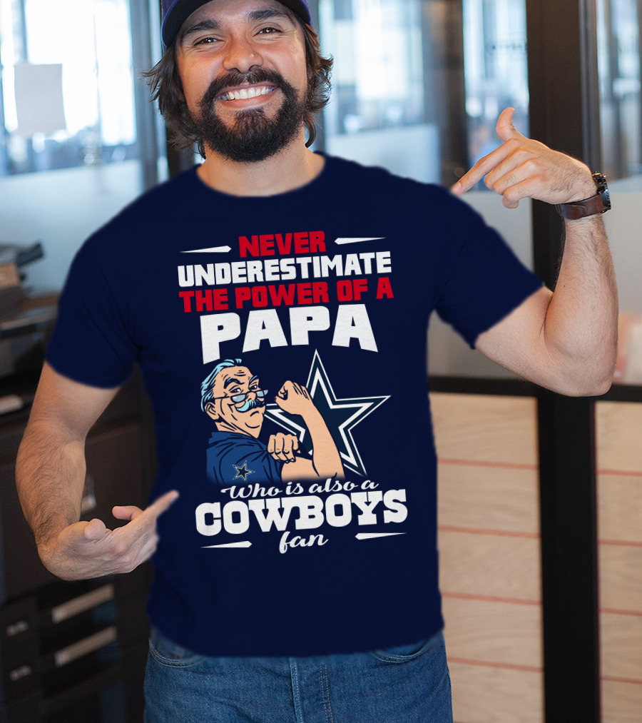 Never Underestimate The Power Of A PAPA Who Is Also A Cowboys Fan T-Shirt