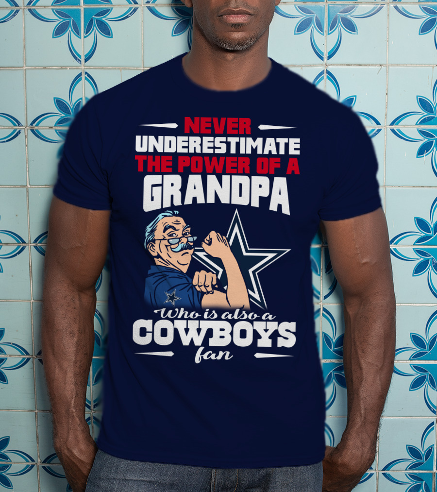 Never Underestimate The Power Of A Grandpa Who Is Also A Cowboys Fan T-Shirt