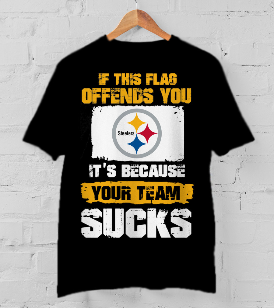 If This Flag Offends You It's Because Your Team Sucks Steelers T-Shirt