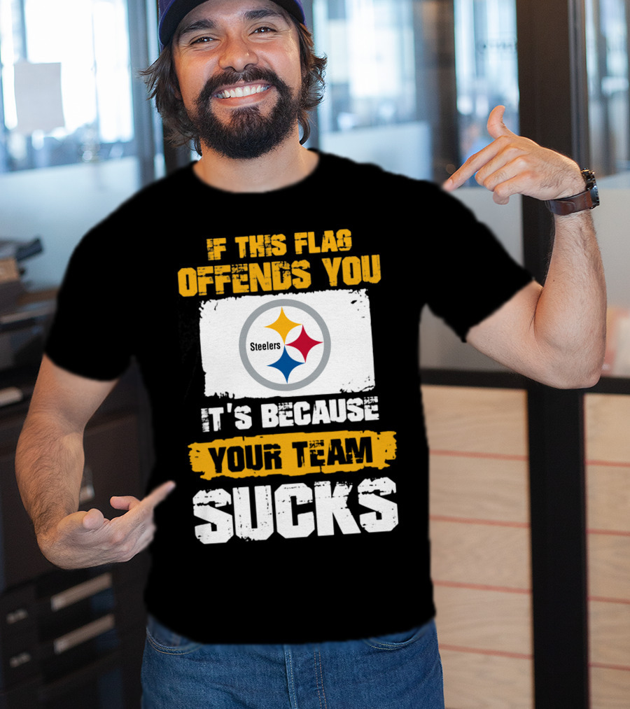 If This Flag Offends You It's Because Your Team Sucks Steelers T-Shirt
