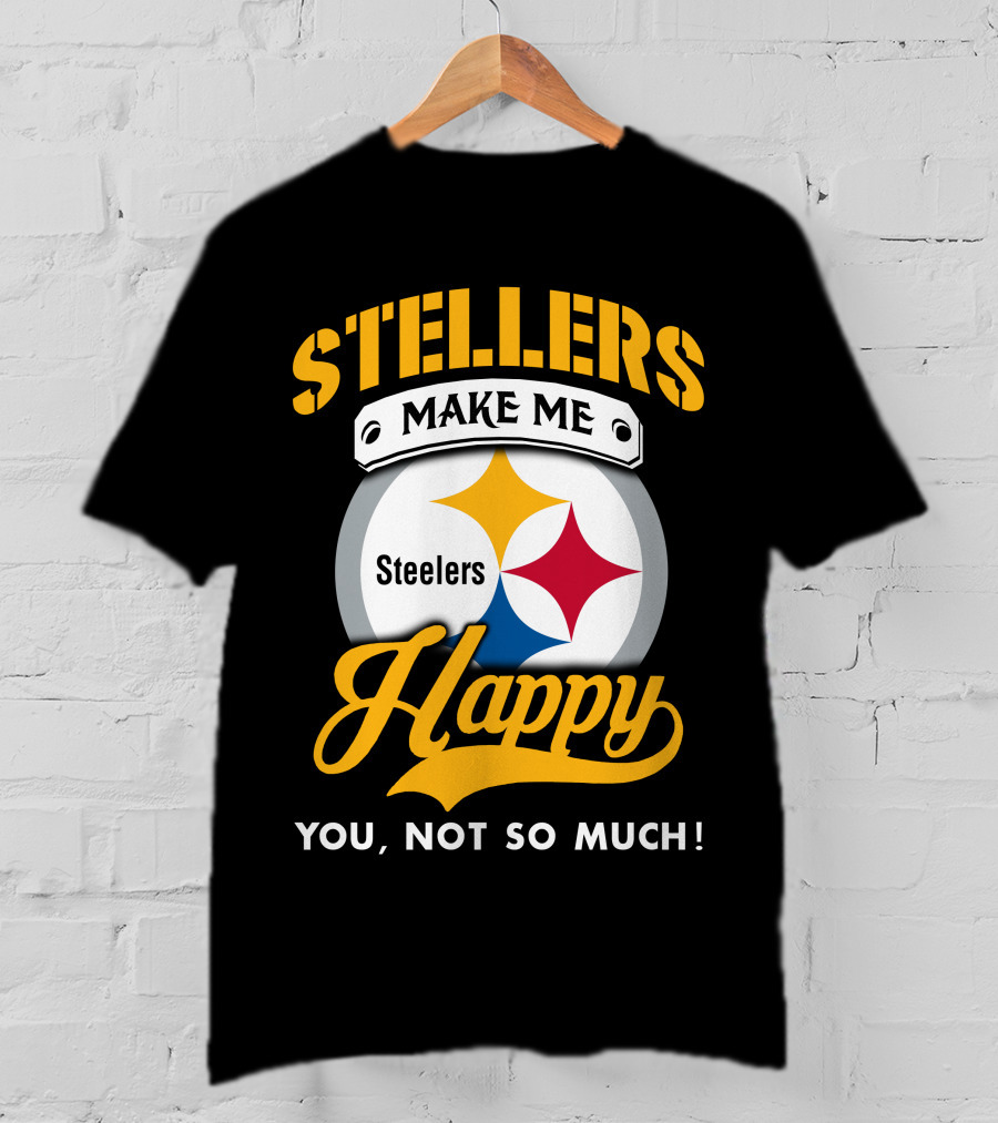 Steelers Make Me Happy You Not So Much T-Shirt