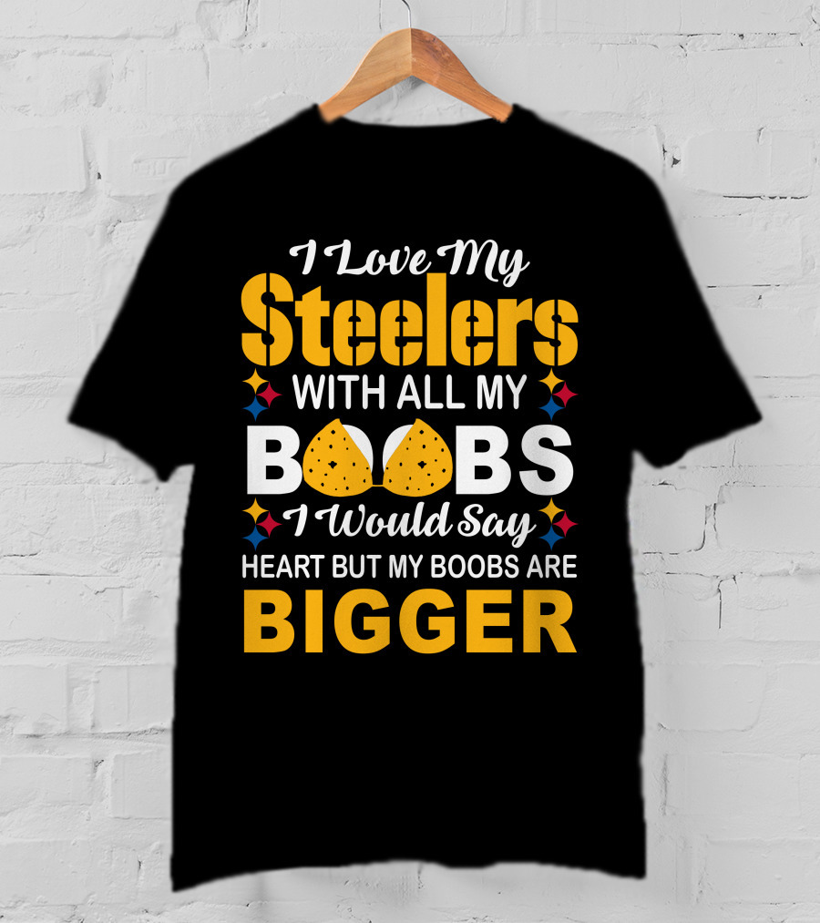 I Love My Steelers With All My Boobs Bigger Than My Heart T-Shirt