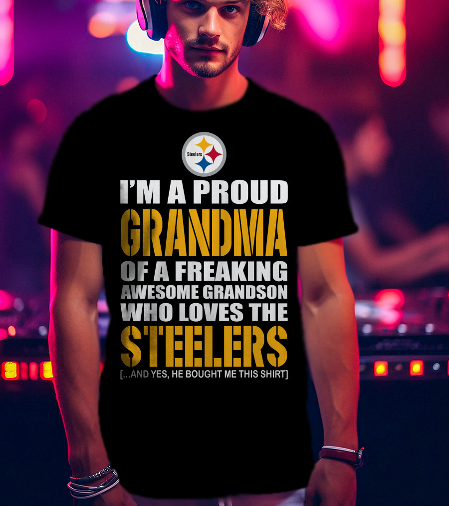 I'm A Proud Grandma Of A Freaking Awesome Grandson Who Loves The Steelers T-Shirt
